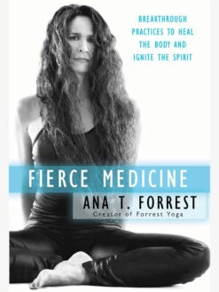 Fierce Medicine: Breakthrough Practices To Heal The Body And Ignite The Spirit