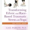 Transforming Ethnic And Race-Based Traumatic Stress With Yoga