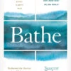 Bathe: The Art Of Finding Rest, Relaxation And Rejuvenation In A Busy World
